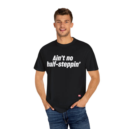 Aint No Half- Steppin' T- Shirt