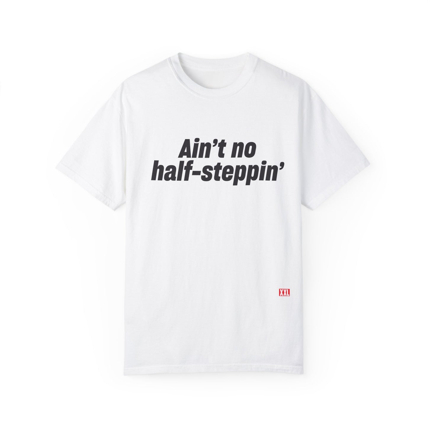 Aint No Half- Steppin' T- Shirt