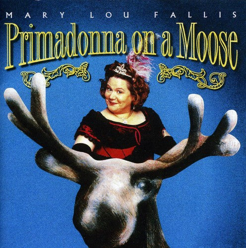 Mary Lou Fallis - Primadonna on a Moose