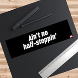 Ain't No Half Steppin' Bumper Sticker