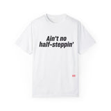 Aint No Half- Steppin' T- Shirt