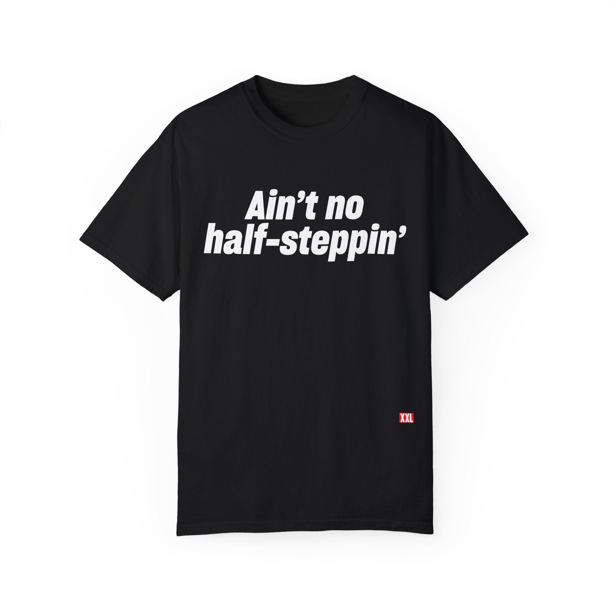 Aint No Half- Steppin' T- Shirt