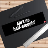 Ain't No Half Steppin' Bumper Sticker