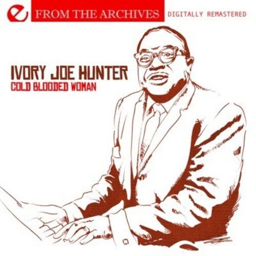 Ivory Joe Hunter - Cold Blooded Woman: From the Archives