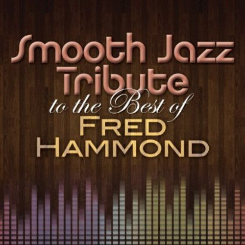 Smooth Jazz All Stars - Smooth Jazz Tribute to the Best of Fred Hammond