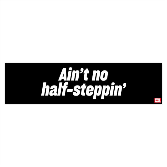 Ain't No Half Steppin' Bumper Sticker