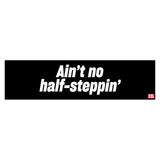 Ain't No Half Steppin' Bumper Sticker