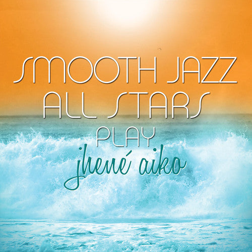 Smooth Jazz All Stars - Smooth Jazz All Stars Play Jhene Aiko