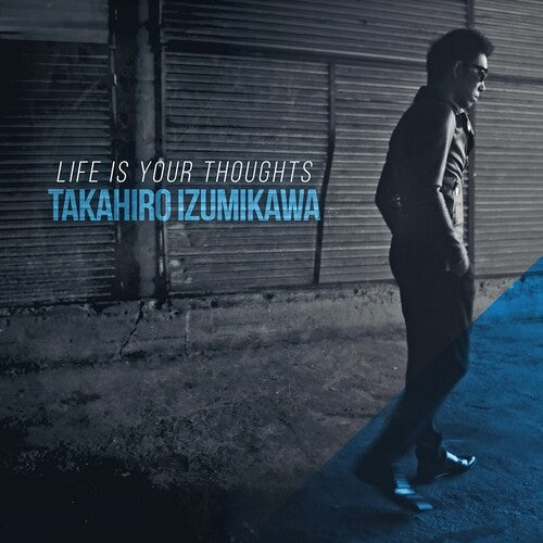 Takahiro Izumikawa - Life Is Your Thoughts