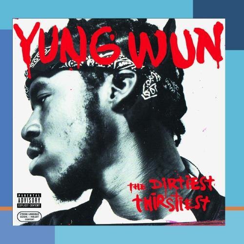 Yung Wun - The Dirtiest Thirstiest
