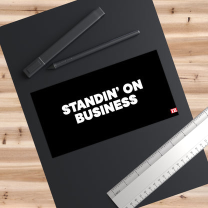 Standin' on Business Bumper Sticker