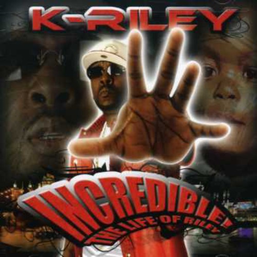 K-Riley - Incredible: The Life Of Riley